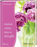 Einfach schön, dass es dich gibt Einfach schön, dass es dich gibt