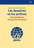 Los desastres en los archivos : cómo planificarlos, una guía en siete pasos Los desastres en los archivos : cómo planificarlos, una guía en siete pasos