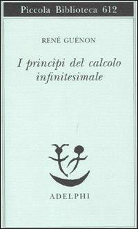I princìpi del calcolo infinitesimale - Guénon, René