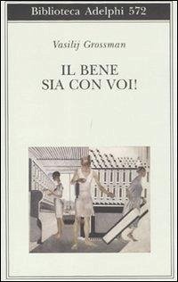 Il bene sia con voi! - Grossman, Vasilij Il bene sia con voi! - Grossman, Vasilij