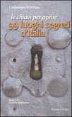 Le chiavi per aprire 99 luoghi segreti d'Italia Le chiavi per aprire 99 luoghi segreti d'Italia