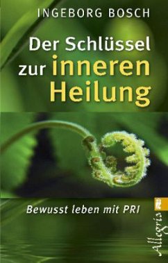 Der Schlüssel zur inneren Heilung - Bosch, Ingeborg