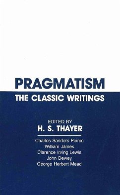 Pragmatism - Peirce, Charles Sanders; James, William; Lewis, Clarence Irving; Dewey, John; Mead, George Herbert