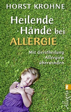 Heilende Hände bei Allergie - Krohne, Horst