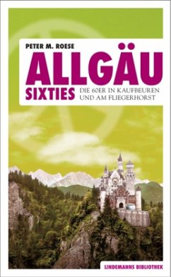 Allgäu Sixties - Roese, Peter M.