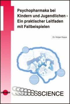 Psychopharmaka bei Kindern und Jugendlichen - Ein praktischer Leitfaden mit Fallbeispielen - Koppe, Holger