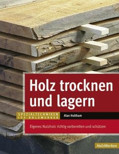 Holz trocknen und lagern - Holtham, Alan