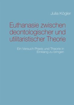 Cover Euthanasie zwischen deontologischer und utilitaristischer Theorie