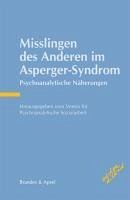 Misslingen des Anderen im Asperger-Syndrom - Müller, Peter; Perner, Achim; Heilmann, Joachim; Wolf, Reinhold; Schmidt, Olaf; Deguilly, Isabelle; Kaschek, Michael; Hamad, Annemarie; Barth, Gotfried; Feuling, Martin; Noddings, Bettina; Günter, Michael