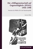 Die &quote;Hilfsgemeinschaft auf Gegenseitigkeit&quote; (HIAG) 1950 - 1990