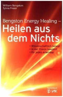 Bengston Energy Healing - Heilen aus dem Nichts - Bengston, William;Fraser, Sylvia