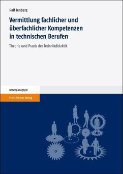 Vermittlung fachlicher und überfachlicher Kompetenzen in technischen Berufen - Tenberg, Ralf