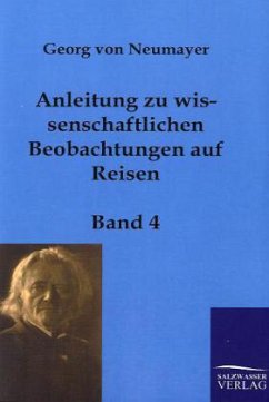 Anleitung zu wissenschaftlichen Beobachtungen auf Reisen - Neumayer, Georg von;Neumayer, Georg von