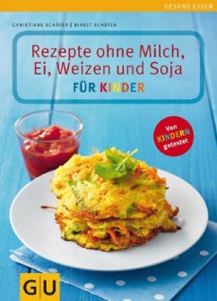 Rezepte ohne Milch, Ei, Weizen und Soja für Kinder - Schäfer, Christiane;Schäfer, Birgit