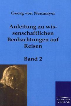 Anleitung zu wissenschaftlichen Beobachtungen auf Reisen - Neumayer, Georg von;Neumayer, Georg von