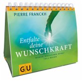 Entfalte deine Wunschkraft Entfalte deine Wunschkraft
