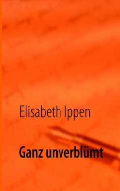 Ganz unverblümt - Ippen, Elisabeth