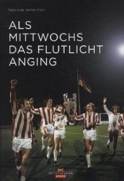 Als Mittwochs das Flutlicht anging - Haupt, Florian; Lampert, Andreas