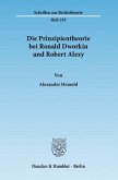 Die Prinzipientheorie bei Ronald Dworkin und Robert Alexy.