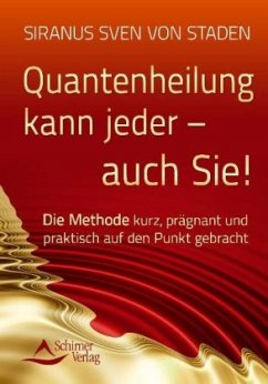 Quantenheilung kann jeder - auch Sie! - Staden, Siranus Sven von