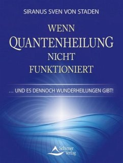 Wenn Quantenheilung nicht funktioniert - Staden, Siranus Sven von