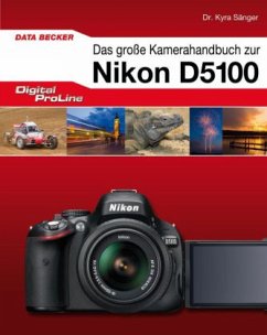 Das große Kamerahandbuch zur Nikon D5100 - Sänger, Kyra