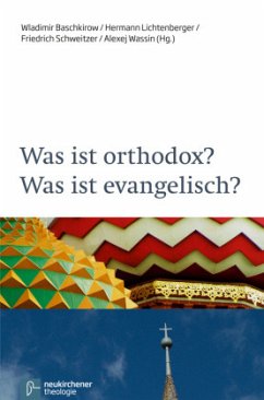 Was ist orthodox? Was ist evangelisch? - Friedrich Schweitzer, Hermann Lichtenberger, Vladimir Baschkirov, Alexej Wassin