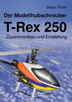 Der Modellhubschrauber T-Rex 250 - Pichel, Stefan