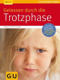 Gelassen durch die Trotzphase - Kast-Zahn, Annette