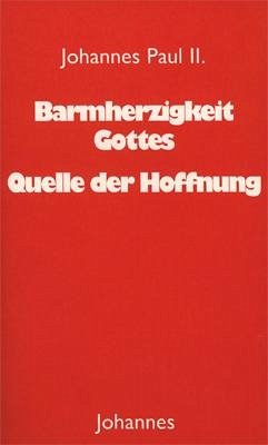 Barmherzigkeit Gottes -Quelle der Hoffnung - Johannes Paul II.