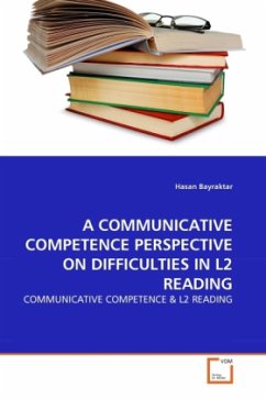 A COMMUNICATIVE COMPETENCE PERSPECTIVE ON DIFFICULTIES IN L2 READING - Bayraktar, Hasan