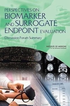 Perspectives on Biomarker and Surrogate Endpoint Evaluation - Institute Of Medicine; Food And Nutrition Board; Board On Health Sciences Policy; Board On Health Care Services; Committee on Qualification of Biomarkers and Surrogate Endpoints in Chronic Disease