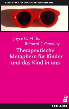 Therapeutische Metaphern für Kinder und das Kind in uns - Mills, Joyce C;Crowley, Richard J