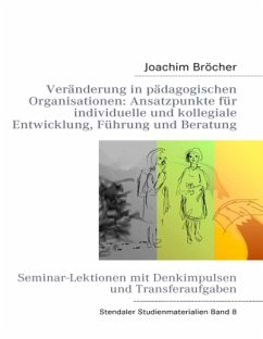 Veränderung in pädagogischen Organisationen: Ansatzpunkte für individuelle und kollegiale Entwicklung, Führung und Berat - Bröcher, Joachim