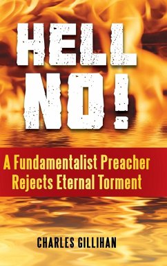 Hell No! A Fundamentalist Preacher Rejects Eternal Torment - Gillihan, Charles