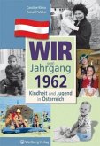 Wir vom Jahrgang 1962 - Kindheit und Jugend in Österreich