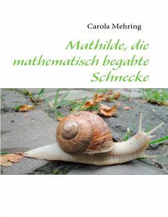 Mathilde, die mathematisch begabte Schnecke - Mehring, Carola