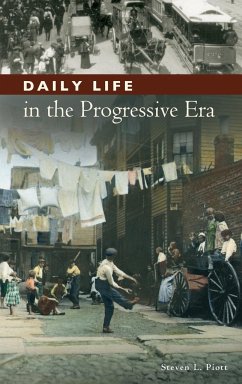 Daily Life in the Progressive Era - Piott, Steven