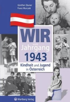 Wir vom Jahrgang 1943 - Kindheit und Jugend in Österreich - Zäuner, Günther;Murczek, Franz