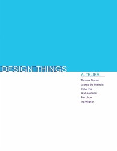 Design Things - Binder, Thomas (The Royal Danish Academy of Fine Arts); Michelis, Giorgio De (University of Milano); Ehn, Pelle (Malmo University)