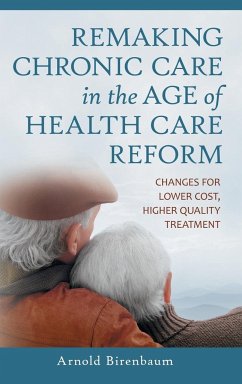 Remaking Chronic Care in the Age of Health Care Reform - Birenbaum, Arnold