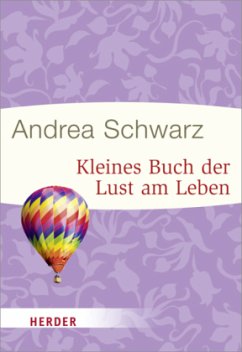 Kleines Buch der Lust am Leben - Schwarz, Andrea
