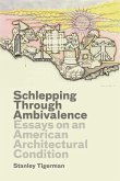 Schlepping Through Ambivalence: Essays on an American Architectural Condition