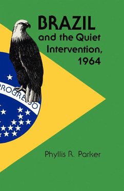 Brazil and the Quiet Intervention, 1964 - Parker, Phyllis R.