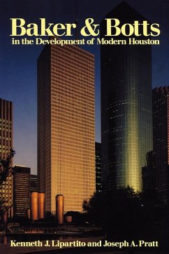 Baker & Botts in the Development of Modern Houston - Lipartito, Kenneth J.