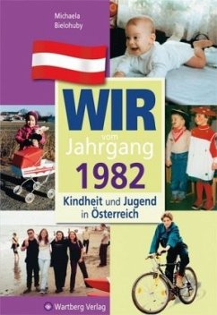 Wir vom Jahrgang 1982 - Kindheit und Jugend in Österreich - Bielohuby, Michaela