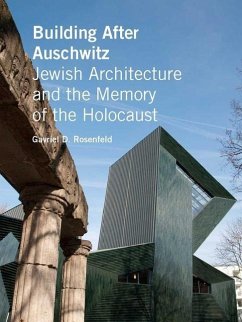 Building After Auschwitz: Jewish Architecture and the Memory of the Holocaust - Rosenfeld, Gavriel D.