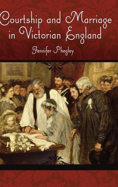 Courtship and Marriage in Victorian England - Phegley, Jennifer