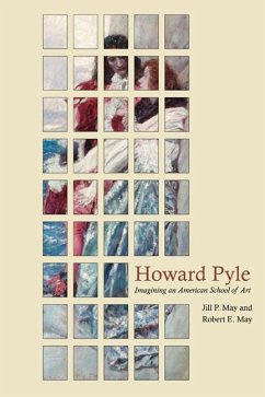 Howard Pyle: Imagining an American School of Art - May, Jill P.; May, Robert E.