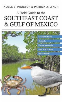 A Field Guide to the Southeast Coast & Gulf of Mexico: Coastal Habitats, Seabirds, Marine Mammals, Fish, & Other Wildlife - Proctor, Noble S.; Lynch, Patrick J.